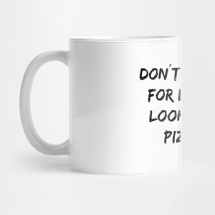 Don't look for love look for pizza Mug